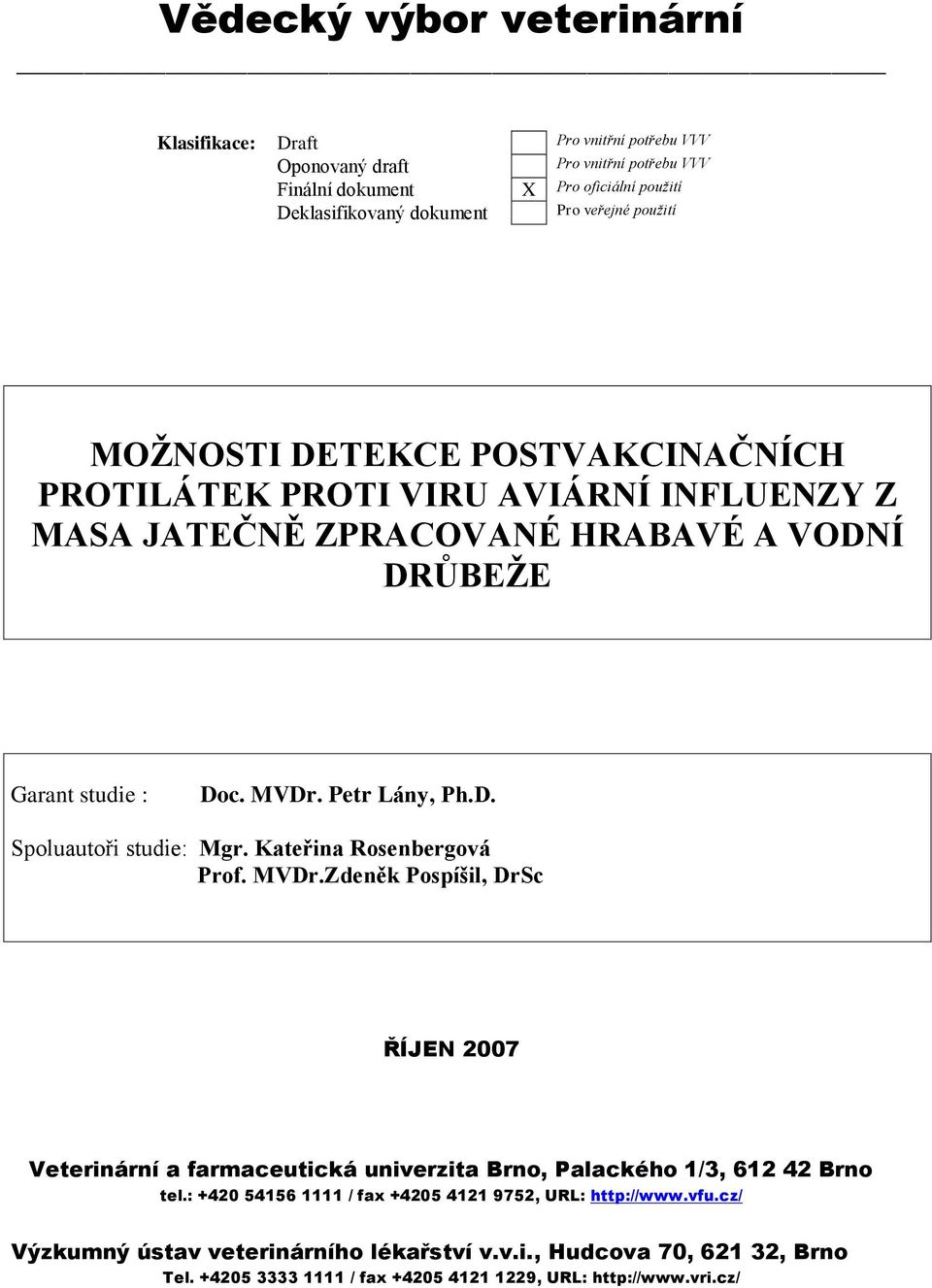 Kateřina Rosenbergová Prof. MVDr.Zdeněk Pospíšil, DrSc ŘÍJEN 2007 Veterinární a farmaceutická univerzita Brno, Palackého 1/3, 612 42 Brno tel.