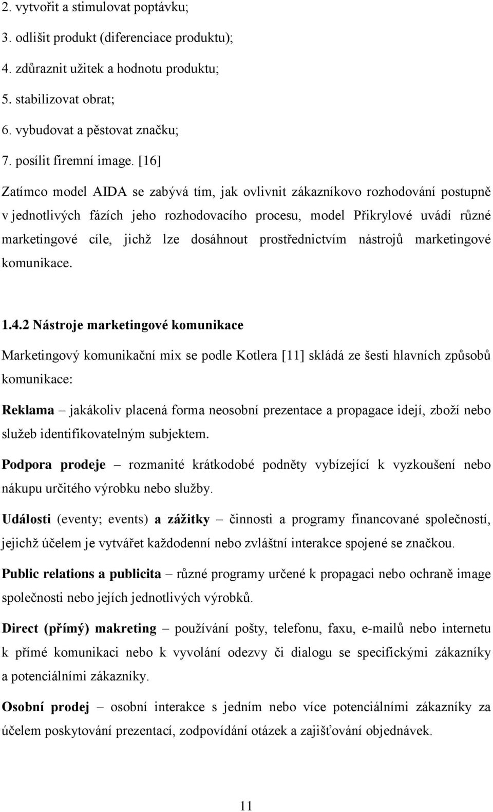 dosáhnout prostřednictvím nástrojů marketingové komunikace. 1.4.