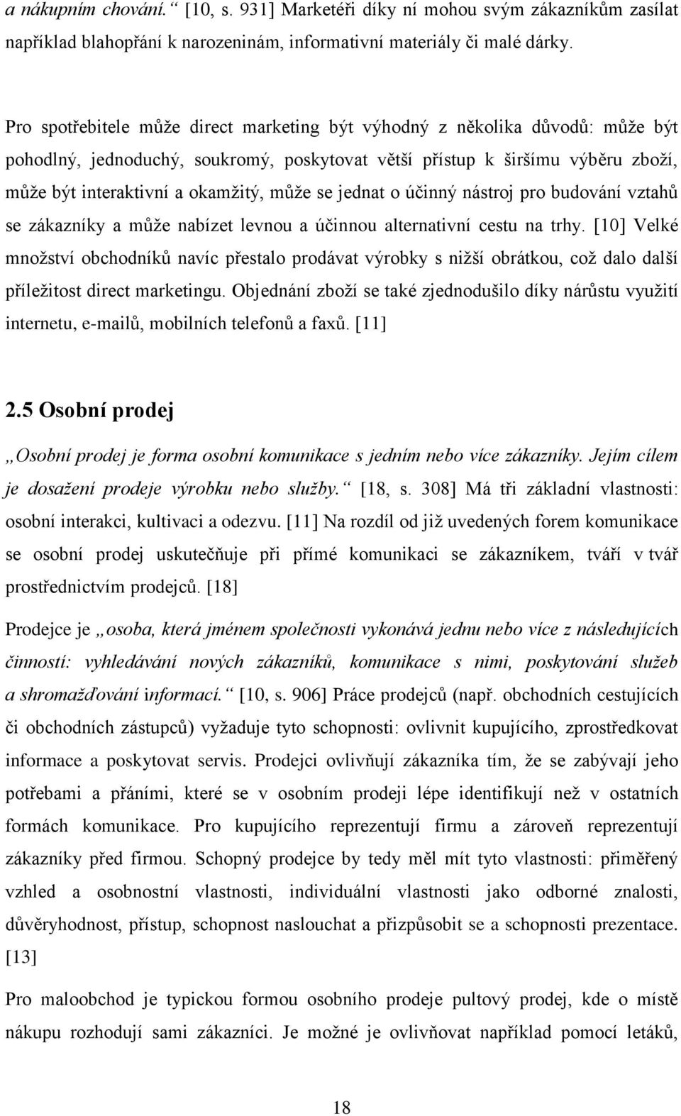 se jednat o účinný nástroj pro budování vztahů se zákazníky a můţe nabízet levnou a účinnou alternativní cestu na trhy.