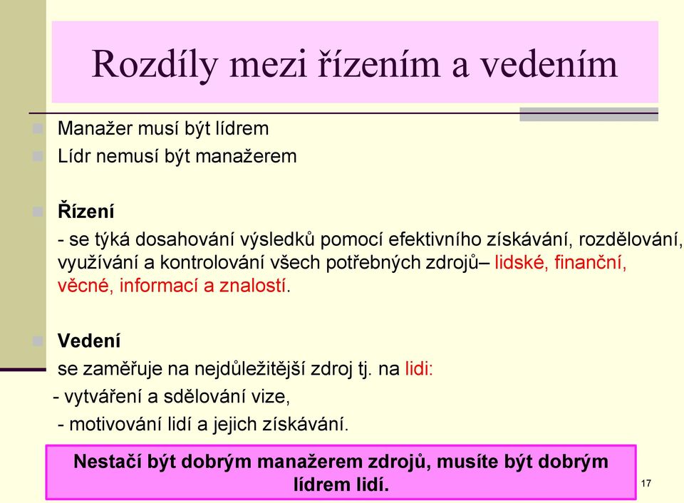 finanční, věcné, informací a znalostí. Vedení se zaměřuje na nejdůležitější zdroj tj.