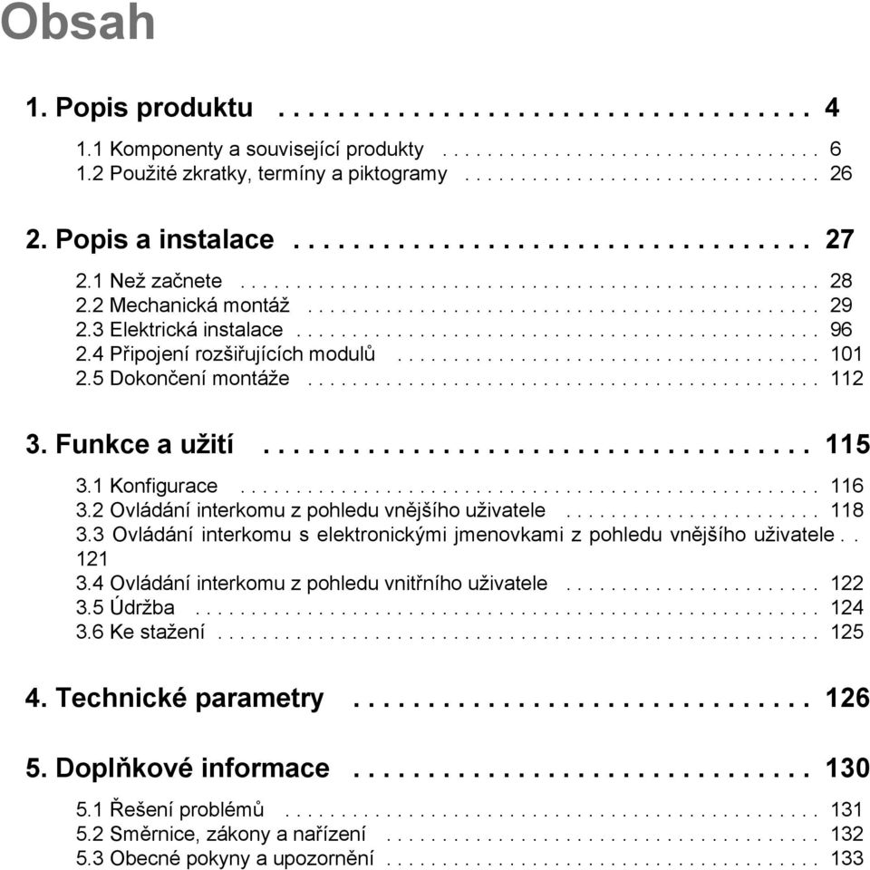 3 Elektrická instalace............................................... 96 2.4 Připojení rozšiřujících modulů...................................... 101 2.5 Dokončení montáže.............................................. 112 3.