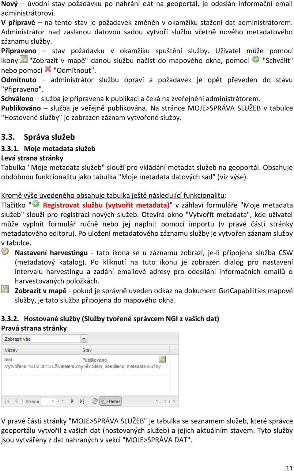 Uživatel může pomocí ikony "Zobrazit v mapě" danou službu načíst do mapového okna, pomocí "Schválit" nebo pomocí "Odmítnout".