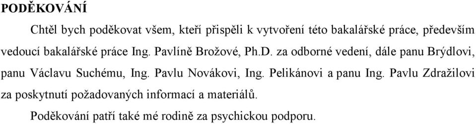 za odborné vedení, dále panu Brýdlovi, panu Václavu Suchému, Ing. Pavlu Novákovi, Ing.