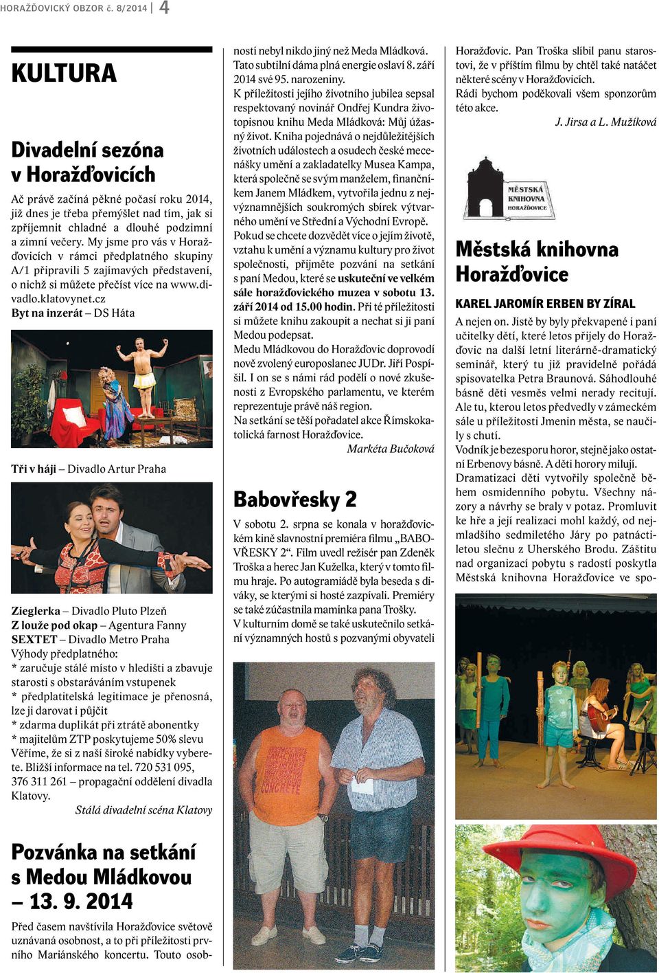 My jsme pro vás v Horažďovicích v rámci předplatného skupiny A/1 připravili 5 zajímavých představení, o nichž si můžete přečíst více na www.divadlo.klatovynet.