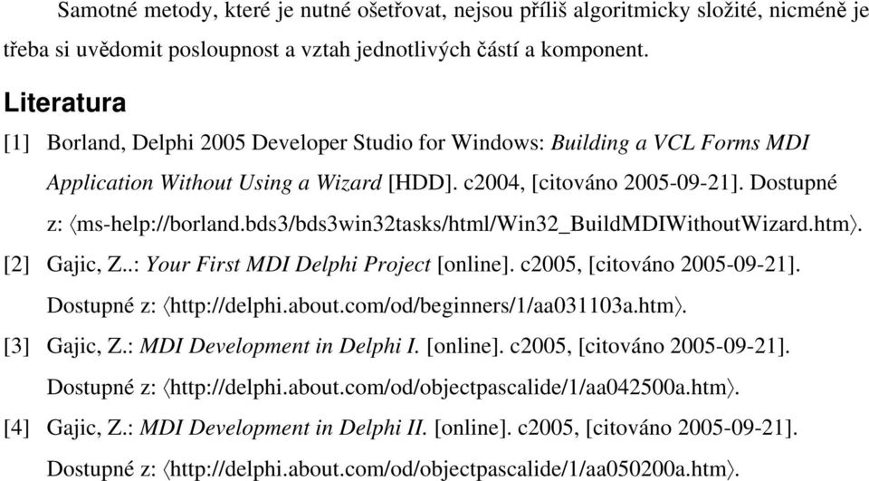 bds3/bds3win32tasks/html/win32_buildmdiwithoutwizard.htm. [2] Gajic, Z..: Your First MDI Delphi Project [online]. c2005, [citováno 2005-09-21]. Dostupné z: http://delphi.about.com/od/ners/1/aa031103a.