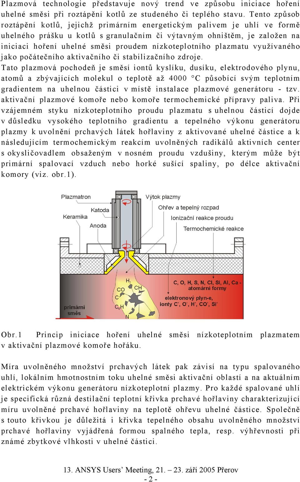 nízkoteplotního plazmatu využívaného jako počátečního aktivačního či stabilizačního zdroje.