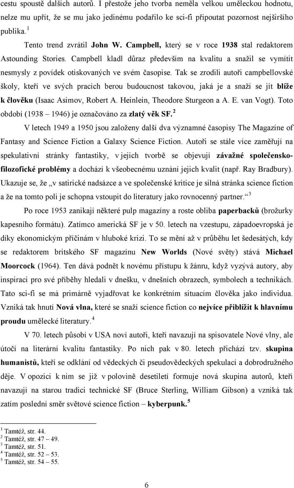 Campbell kladl důraz především na kvalitu a snažil se vymítit nesmysly z povídek otiskovaných ve svém časopise.