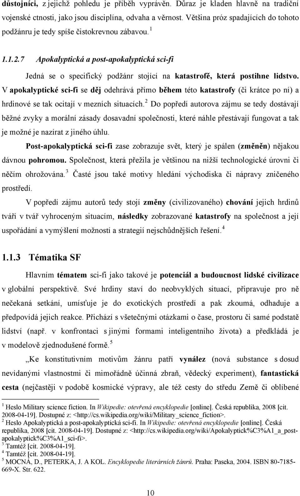 7 Apokalyptická a post-apokalyptická sci-fi Jedná se o specifický podžánr stojící na katastrofě, která postihne lidstvo.