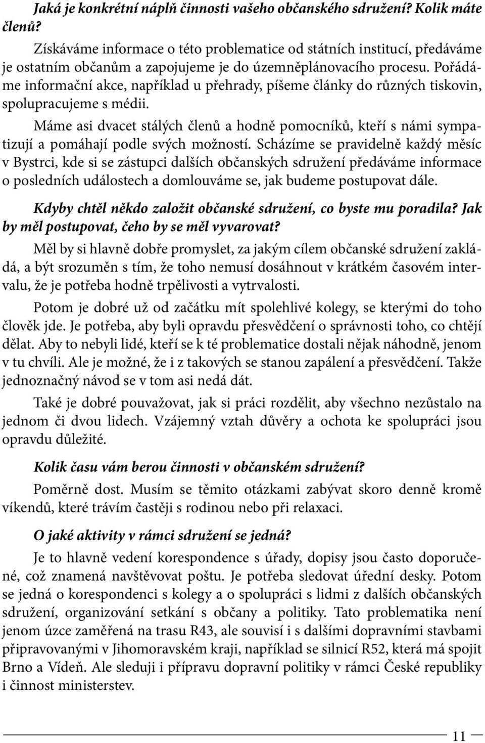 Pořádáme informační akce, například u přehrady, píšeme články do různých tiskovin, spolupracujeme s médii.