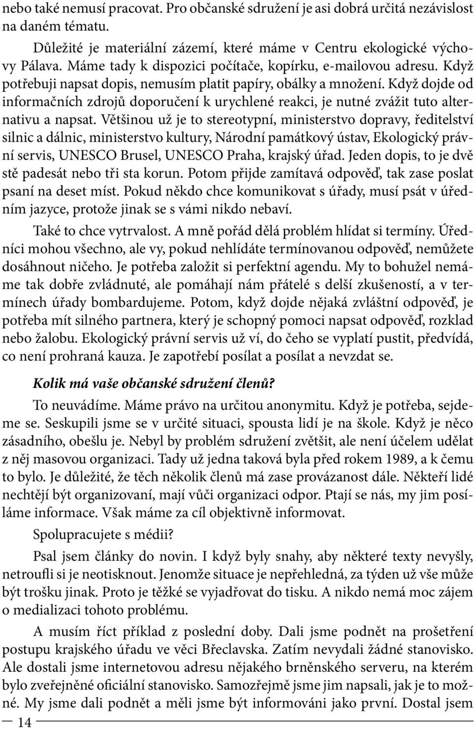 Když dojde od informačních zdrojů doporučení k urychlené reakci, je nutné zvážit tuto alternativu a napsat.