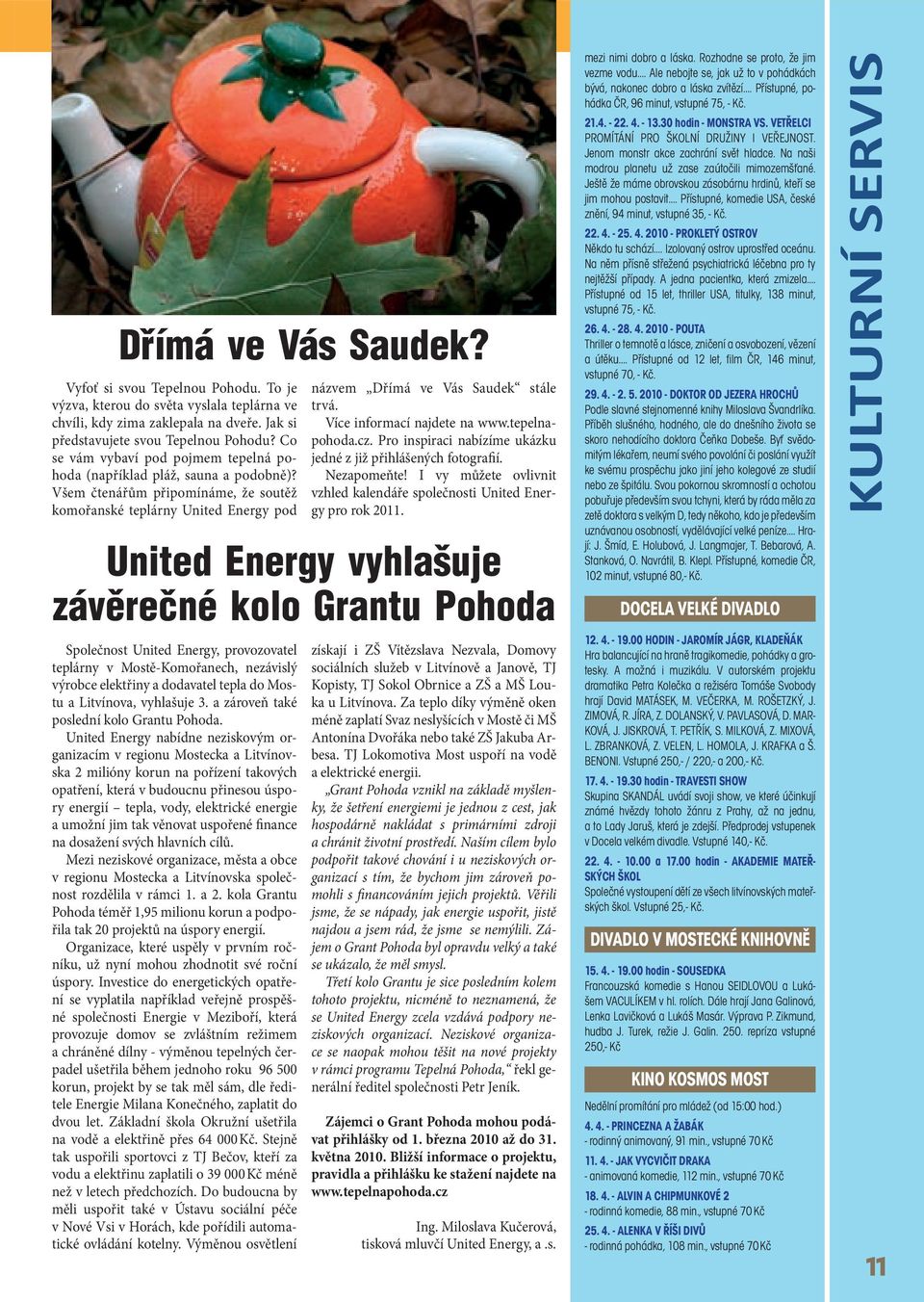 Všem čtenářům připomínáme, že soutěž komořanské teplárny United Energy pod Společnost United Energy, provozovatel teplárny v Mostě-Komořanech, nezávislý výrobce elektřiny a dodavatel tepla do Mostu a