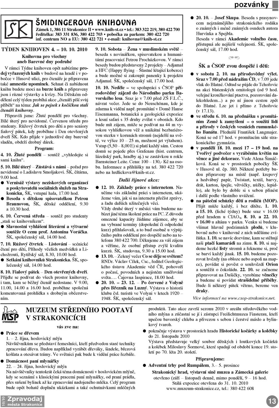 10. 2010 Knihovna pro všechny aneb Barevné dny podruhé V rámci Týdne knihoven opìt nabízíme prodej vyøazených knih v budovì na hradì i v poboèce v Husovì ulici, pro ètenáøe je pøipravena také