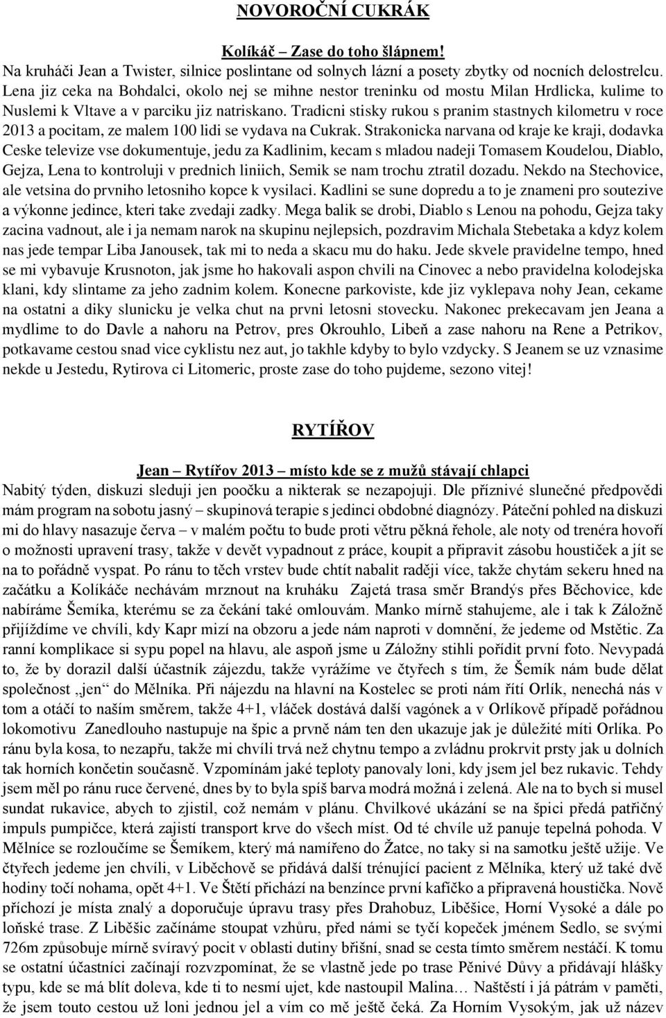 Tradicni stisky rukou s pranim stastnych kilometru v roce 2013 a pocitam, ze malem 100 lidi se vydava na Cukrak.