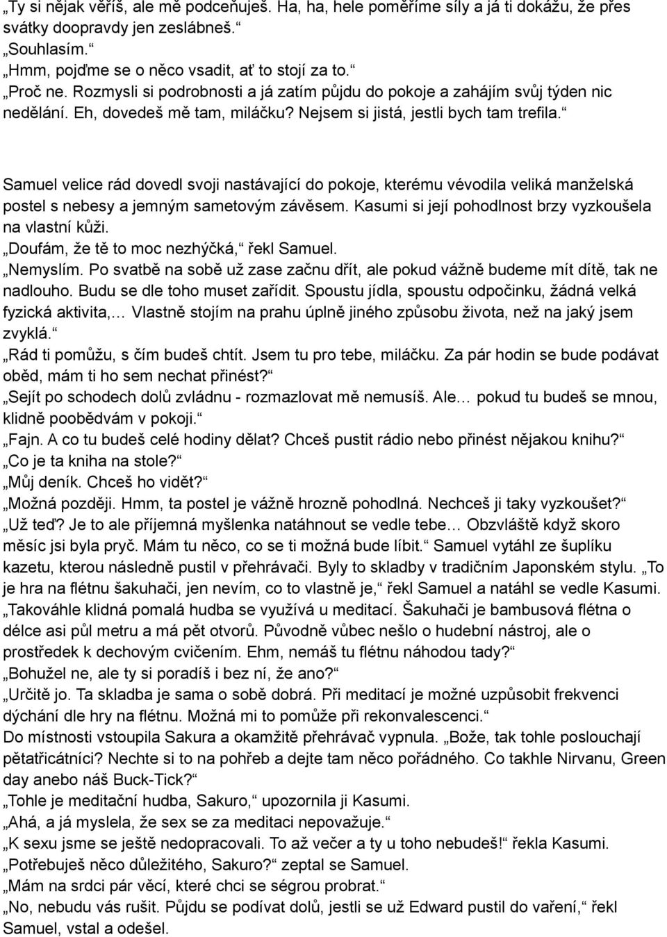 Samuel velice rád dovedl svoji nastávající do pokoje, kterému vévodila veliká manželská postel s nebesy a jemným sametovým závěsem. Kasumi si její pohodlnost brzy vyzkoušela na vlastní kůži.