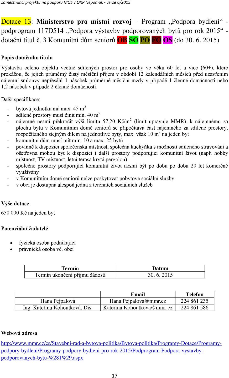 2015) Výstavba celého objektu včetně sdílených prostor pro osoby ve věku 60 let a více (60+), které prokážou, že jejich průměrný čistý měsíční příjem v období 12 kalendářních měsíců před uzavřením