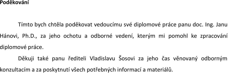 , za jeho ochotu a odborné vedení, kterým mi pomohl ke zpracování diplomové práce.