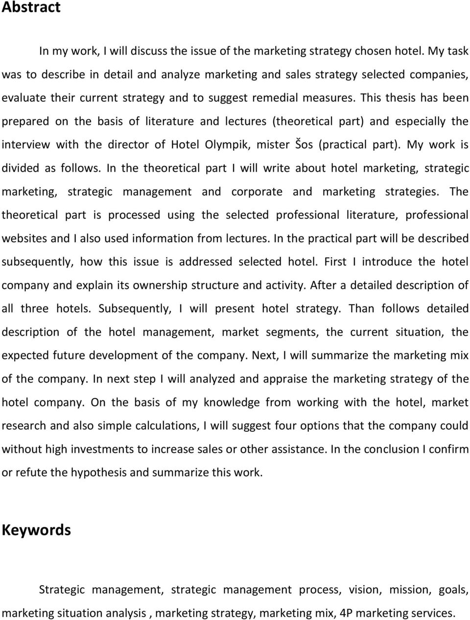 This thesis has been prepared on the basis of literature and lectures (theoretical part) and especially the interview with the director of Hotel Olympik, mister Šos (practical part).