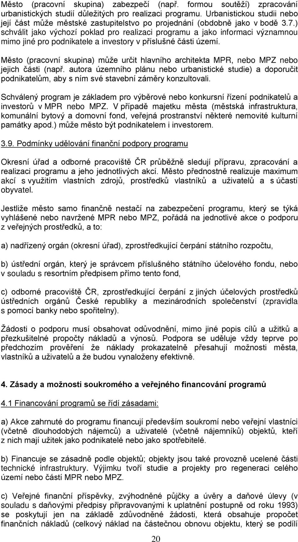 ) schválit jako výchozí poklad pro realizaci programu a jako informaci významnou mimo jiné pro podnikatele a investory v příslušné části území.