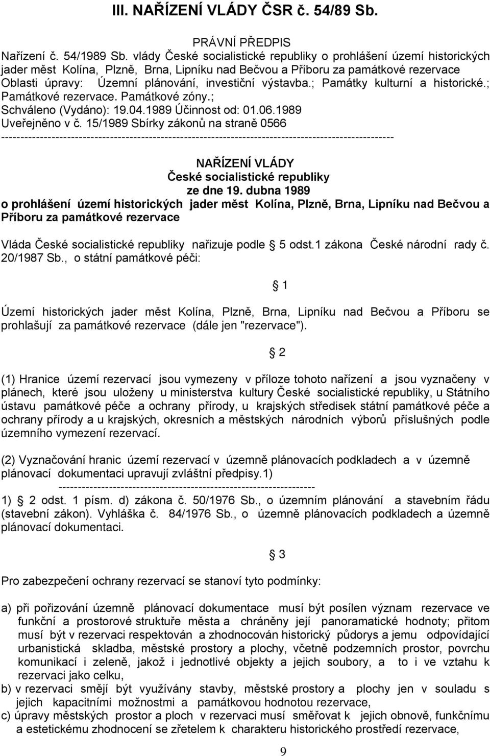 výstavba.; Památky kulturní a historické.; Památkové rezervace. Památkové zóny.; Schváleno (Vydáno): 19.04.1989 Účinnost od: 01.06.1989 Uveřejněno v č.