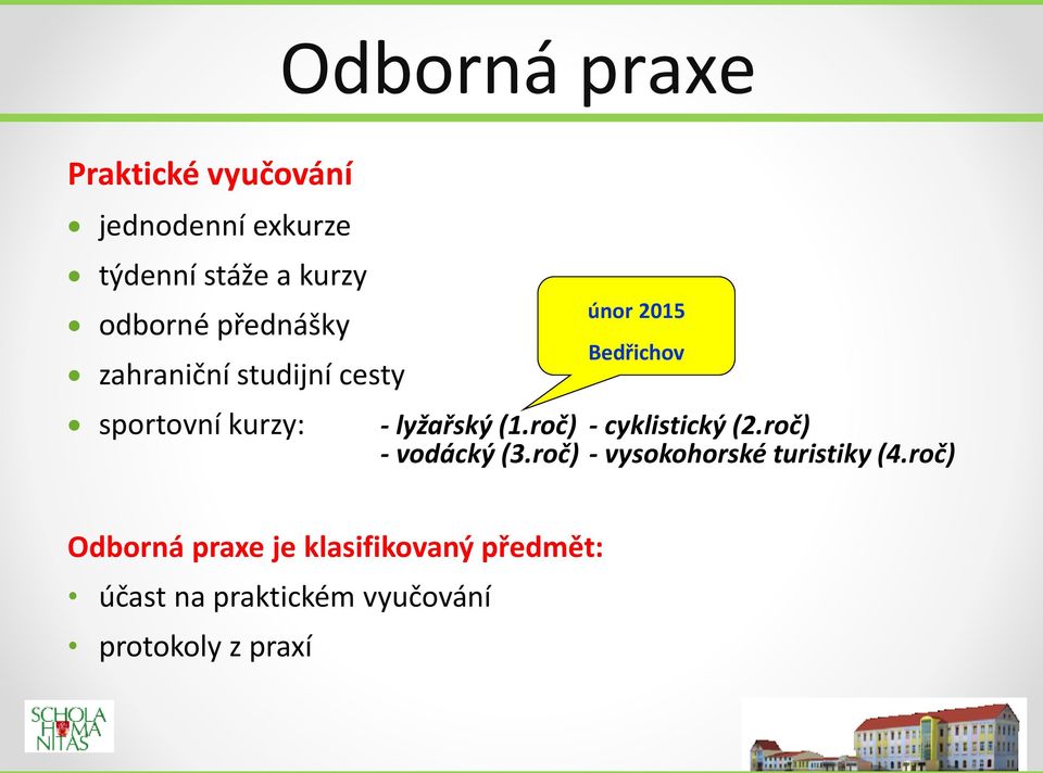 (1.roč) - cyklistický (2.roč) - vodácký (3.roč) - vysokohorské turistiky (4.