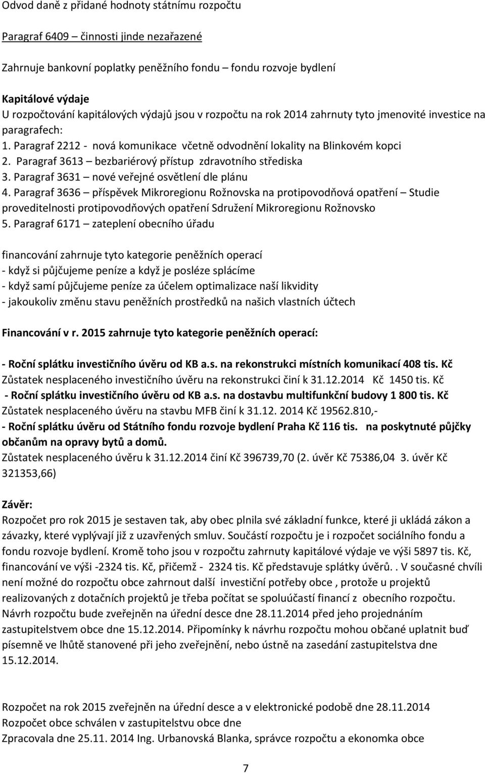 Paragraf 3613 bezbariérový přístup zdravotního střediska 3. Paragraf 3631 nové veřejné osvětlení dle plánu 4.