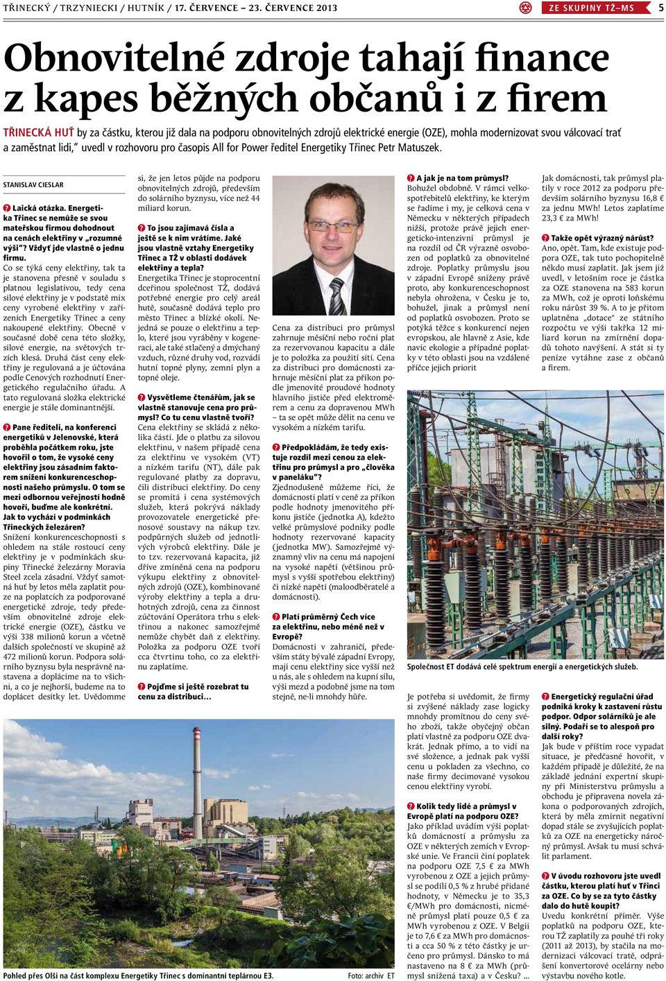 (OZE), mohla modernizovat svou válcovací trať a zaměstnat lidi, uvedl v rozhovoru pro časopis All for Power ředitel Energetiky Třinec Petr Matuszek. Stanislav Cieslar? Laická otázka.