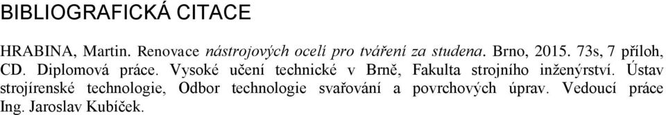 73s, 7 příloh, CD. Diplomová práce.