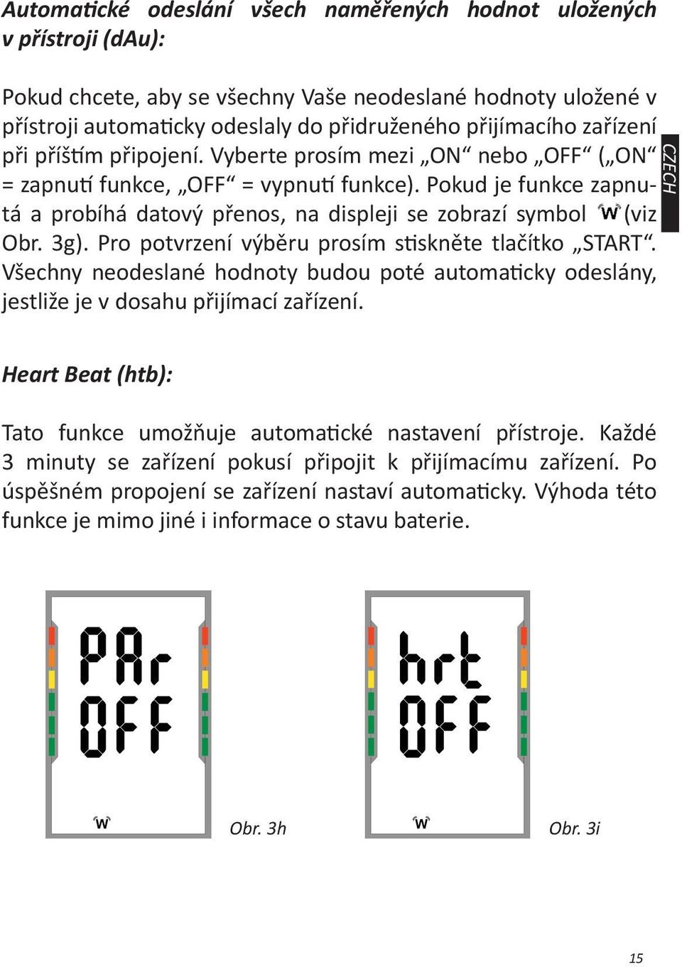 3g). Pro potvrzení výběru prosím stiskněte tlačítko START. Všechny neodeslané hodnoty budou poté automaticky odeslány, jestliže je v dosahu přijímací zařízení.