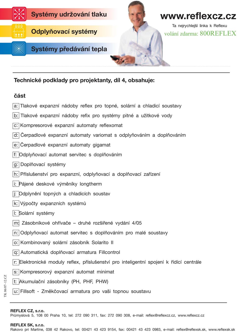 cladicí soustavy b: Tlakové expanzní nádoby refix pro systémy pitné a užitkové vody c: Kompresorové expanzní automaty reflexomat d: Čerpadlové expanzní automaty variomat s odplyňováním a doplňováním