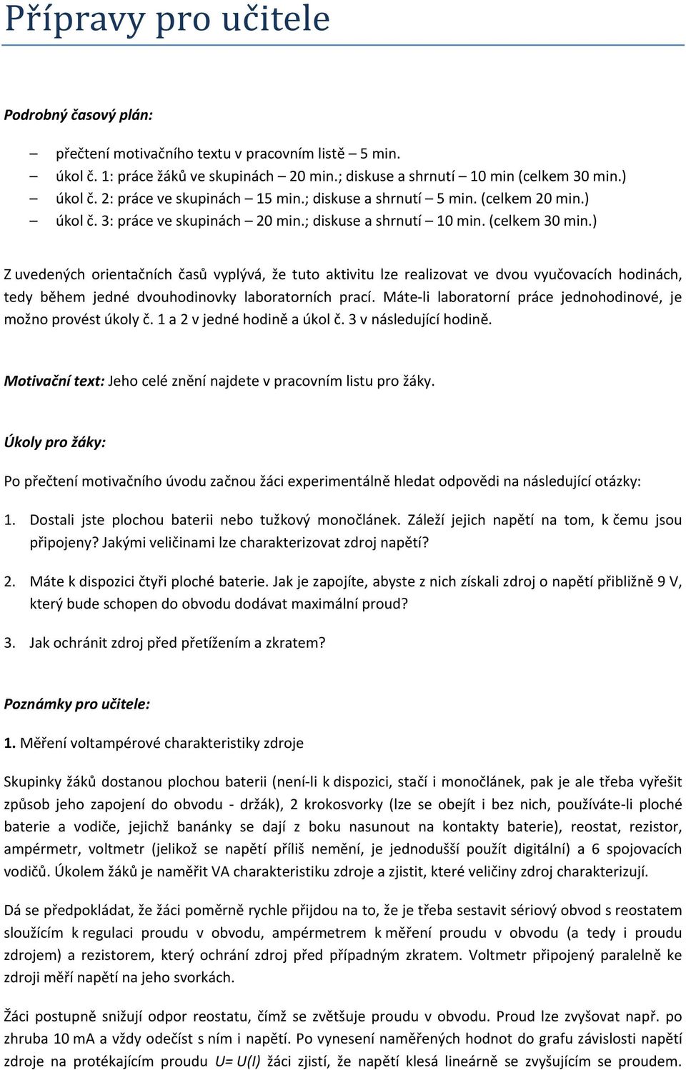 ) Z uvedených orientačních časů vyplývá, že tuto aktivitu lze realizovat ve dvou vyučovacích hodinách, tedy během jedné dvouhodinovky laboratorních prací.