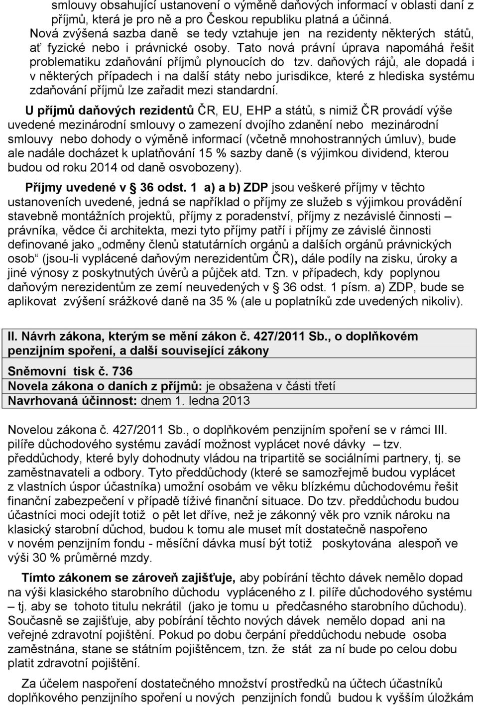 daňových rájů, ale dopadá i v některých případech i na další státy nebo jurisdikce, které z hlediska systému zdaňování příjmů lze zařadit mezi standardní.