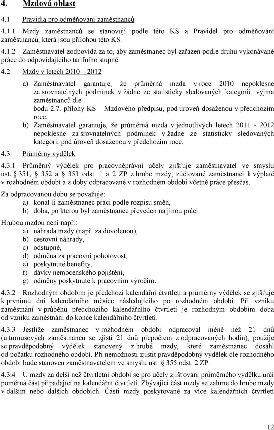 přílohy KS Mzdového předpisu, pod úroveň dosaženou v předchozím roce.