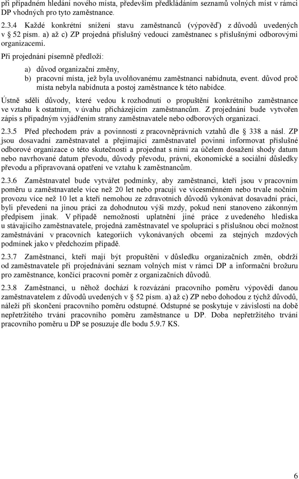 Při projednání písemně předloží: a) důvod organizační změny, b) pracovní místa, jež byla uvolňovanému zaměstnanci nabídnuta, event.