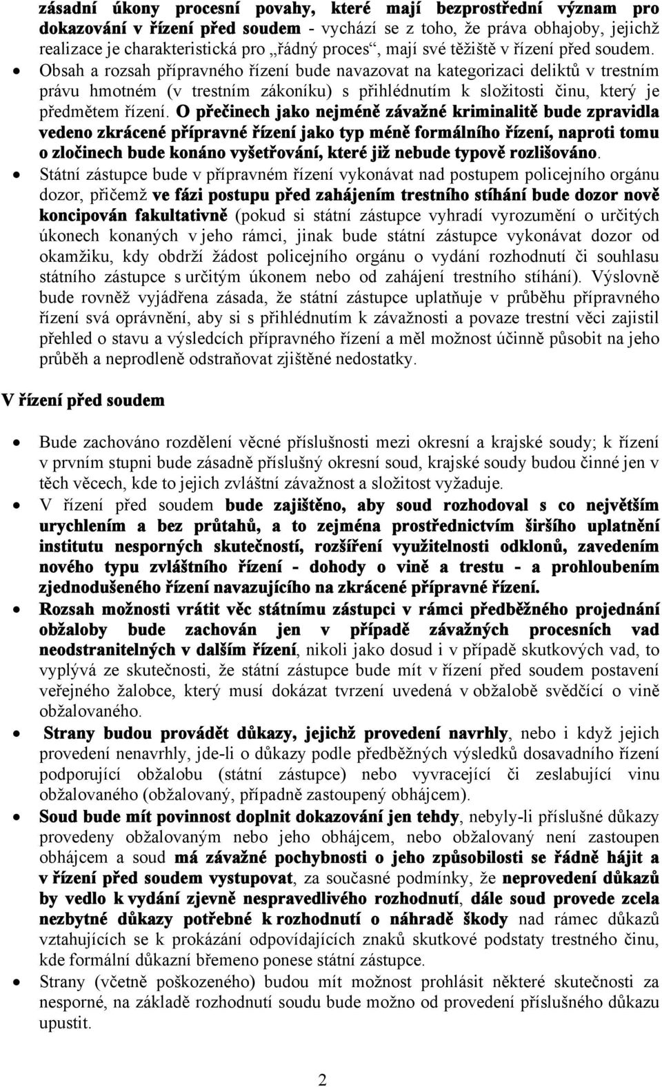 Obsah a rozsah přípravného řízení bude navazovat na kategorizaci deliktů v trestním právu hmotném (v trestním zákoníku) s přihlédnutím k složitosti činu, který je předmětem řízení.