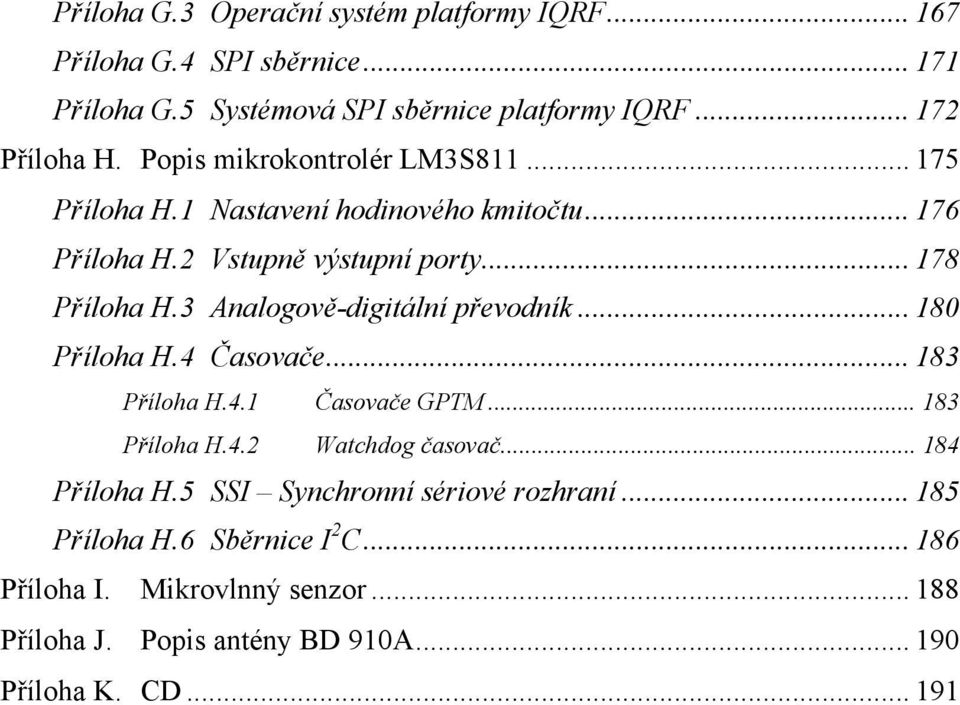 3 Analogově-digitální převodník... 180 Příloha H.4 Časovače... 183 Příloha H.4.1 Časovače GPTM... 183 Příloha H.4.2 Watchdog časovač... 184 Příloha H.