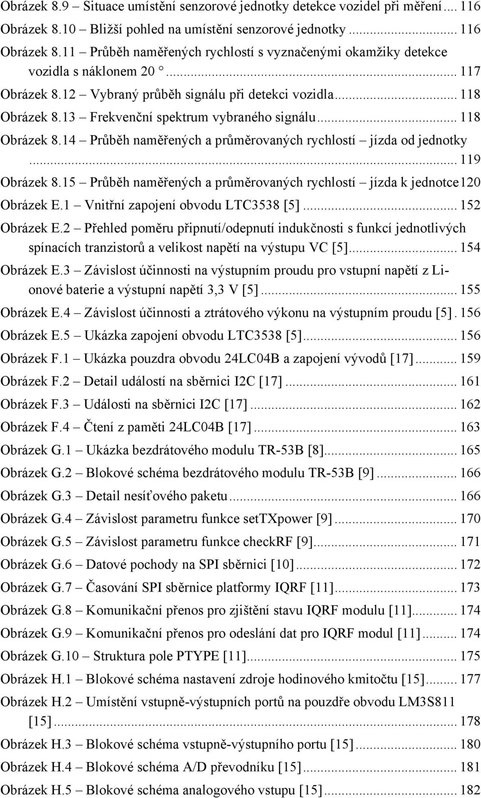 .. 119 Obrázek 8.15 Průběh naměřených a průměrovaných rychlostí jízda k jednotce 120 Obrázek E.1 Vnitřní zapojení obvodu LTC3538 [5]... 152 Obrázek E.