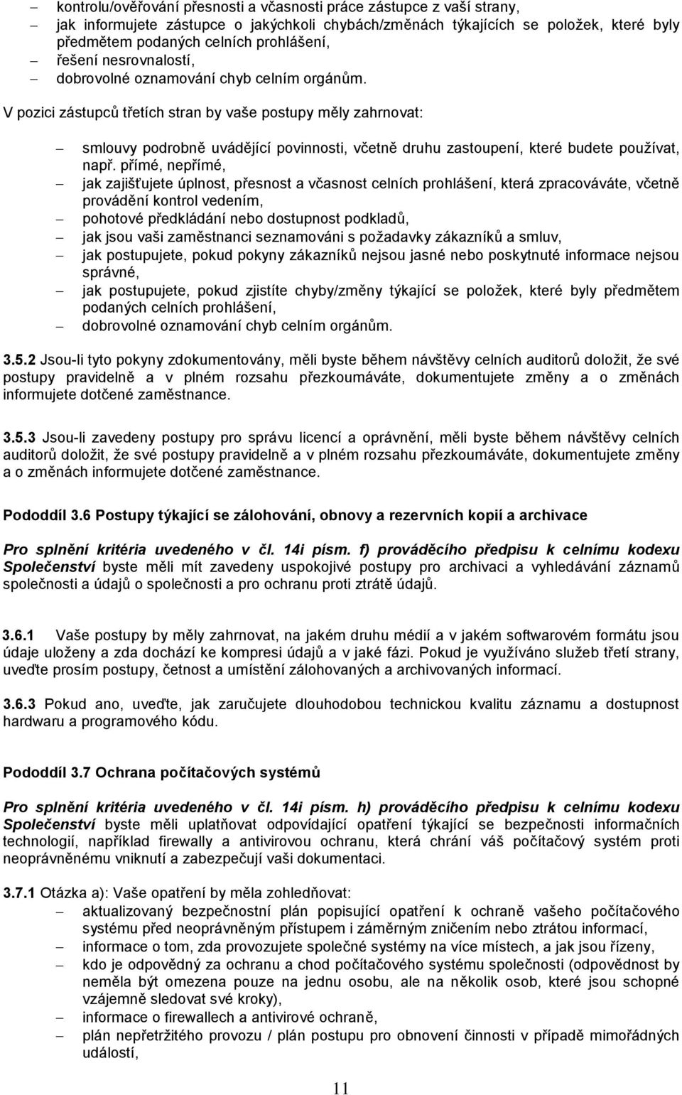 V pozici zástupců třetích stran by vaše postupy měly zahrnovat: smlouvy podrobně uvádějící povinnosti, včetně druhu zastoupení, které budete používat, např.