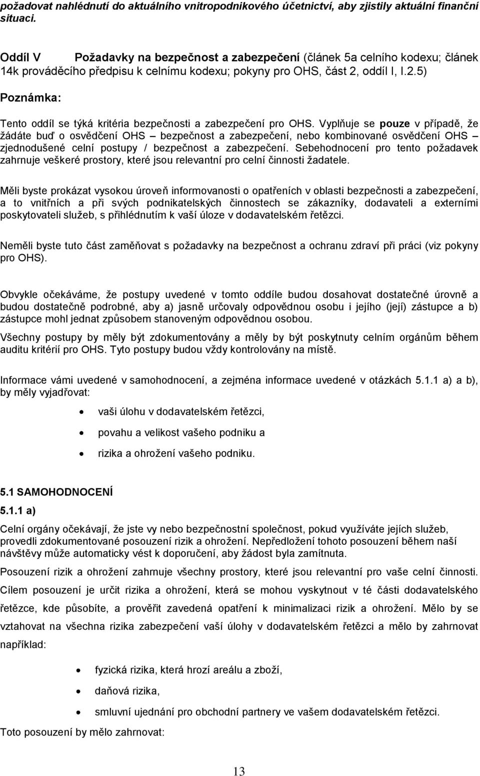 oddíl I, I.2.5) Poznámka: Tento oddíl se týká kritéria bezpečnosti a zabezpečení pro OHS.