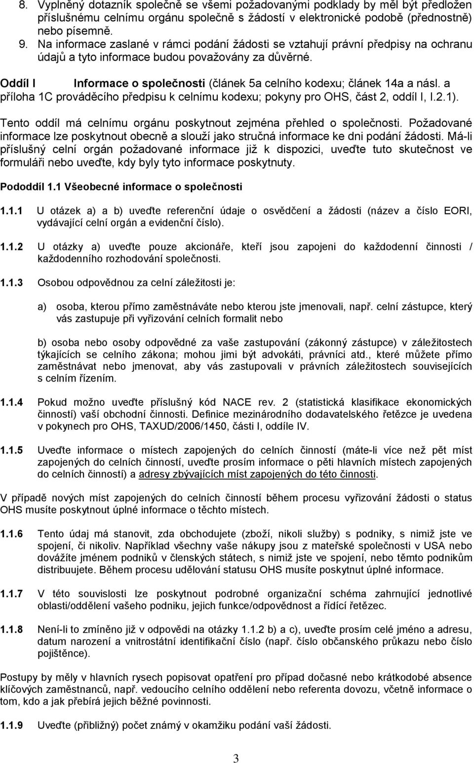 Oddíl I Informace o společnosti (článek 5a celního kodexu; článek 14a a násl. a příloha 1C prováděcího předpisu k celnímu kodexu; pokyny pro OHS, část 2, oddíl I, I.2.1).