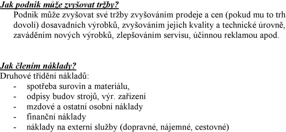 jejich kvality a technické úrovně, zaváděním nových výrobků, zlepšováním servisu, účinnou reklamou apod.