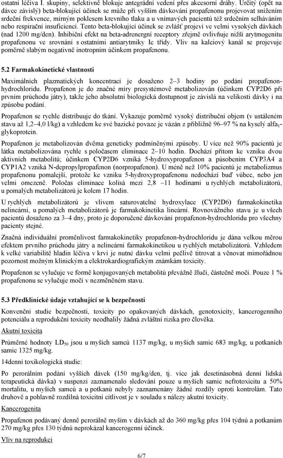 selháváním nebo respirační insuficiencí. Tento beta-blokující účinek se zvlášť projeví ve velmi vysokých dávkách (nad 1200 mg/den).