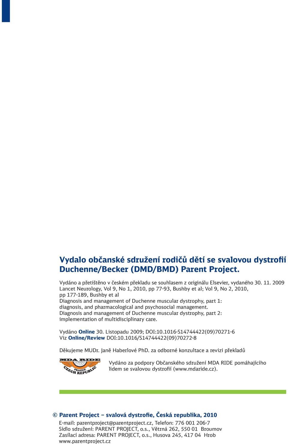 pharmacological and psychosocial management. Diagnosis and management of Duchenne muscular dystrophy, part 2: implementation of multidisciplinary care. Vydáno Online 30. Listopadu 2009; DOI:10.