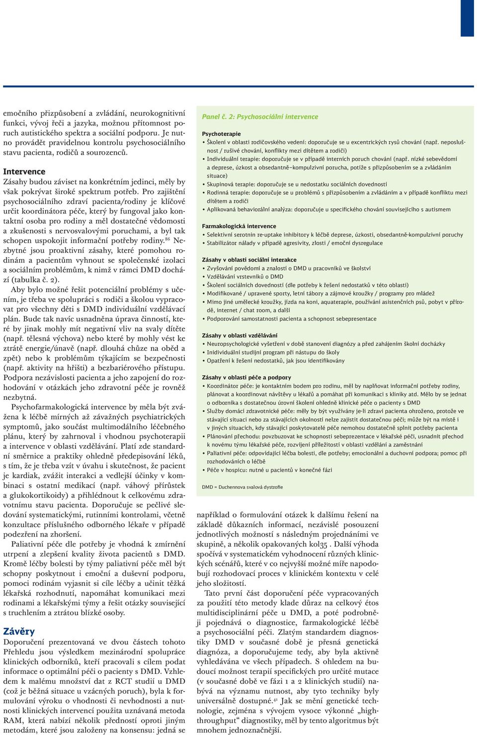 Pro zajištění psychosociálního zdraví pacienta/rodiny je klíčové určit koordinátora péče, který by fungoval jako kontaktní osoba pro rodiny a měl dostatečné vědomosti a zkušenosti s nervosvalovými