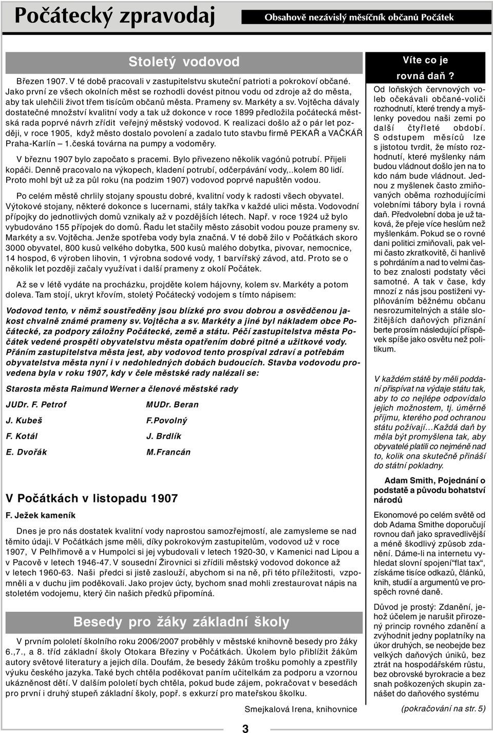 Vojtěcha dávaly dostatečné množství kvalitní vody a tak už dokonce v roce 1899 předložila počátecká městská rada poprvé návrh zřídit veřejný městský vodovod.