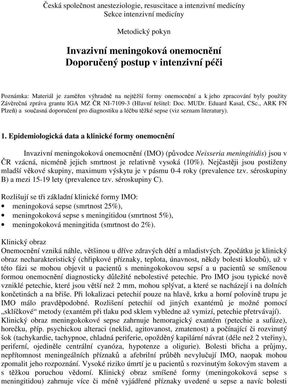 , ARK FN Plzeň) a současná doporučení pro diagnostiku a léčbu těžké sepse (viz seznam literatury). 1.