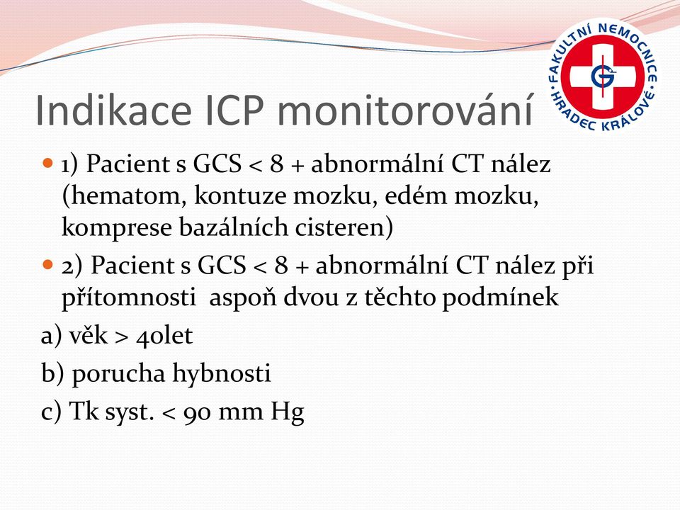 Pacient s GCS < 8 + abnormální CT nález při přítomnosti aspoň dvou z