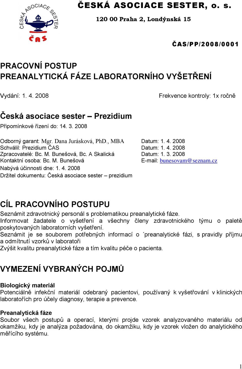 cz Nabývá účinnosti dne: 1. 4. 2008 Držitel dokumentu: Česká asociace sester prezidium CÍL PRACOVNÍHO POSTUPU Seznámit zdravotnický personál s problematikou preanalytické fáze.