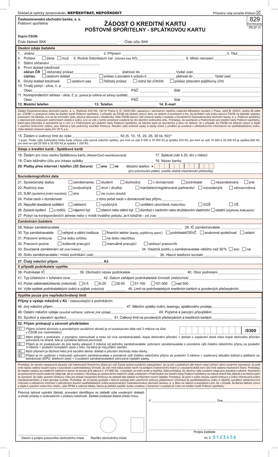 Typ zaměstnavatele veřejné a státní instituce finanční sektor (banky, pojišťovny apod.) podnikatel/osvč soukromá společnost ostatní 31. Pracovní smlouva na dobu určitou na dobu neurčitou 32.