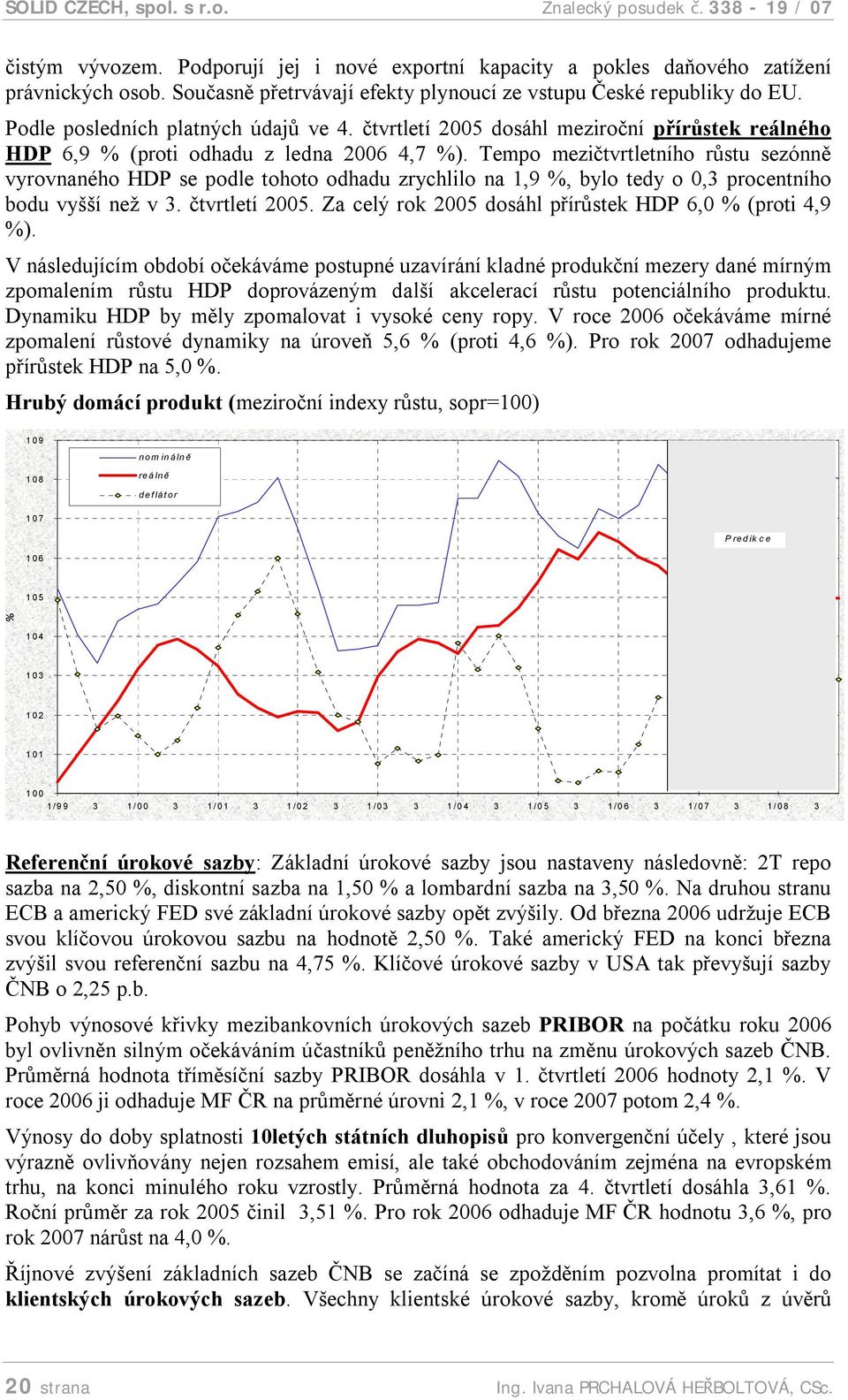 Tempo mezičtvrtletního růstu sezónně vyrovnaného HDP se podle tohoto odhadu zrychlilo na 1,9 %, bylo tedy o 0,3 procentního bodu vyšší než v 3. čtvrtletí.