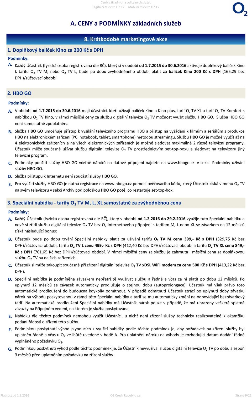 B. C. D. E. 3. Speciální nabídka - tarify O 2 TV M, L, XL samostatně za zvýhodněnou cenu A. B. C. D. E. F. G. V období od 1.7.2015 do 30.6.